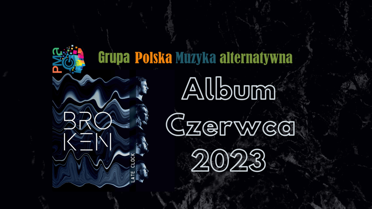 Album “Broken” zespołu Late Clock albumem czerwca&nbsp;2023