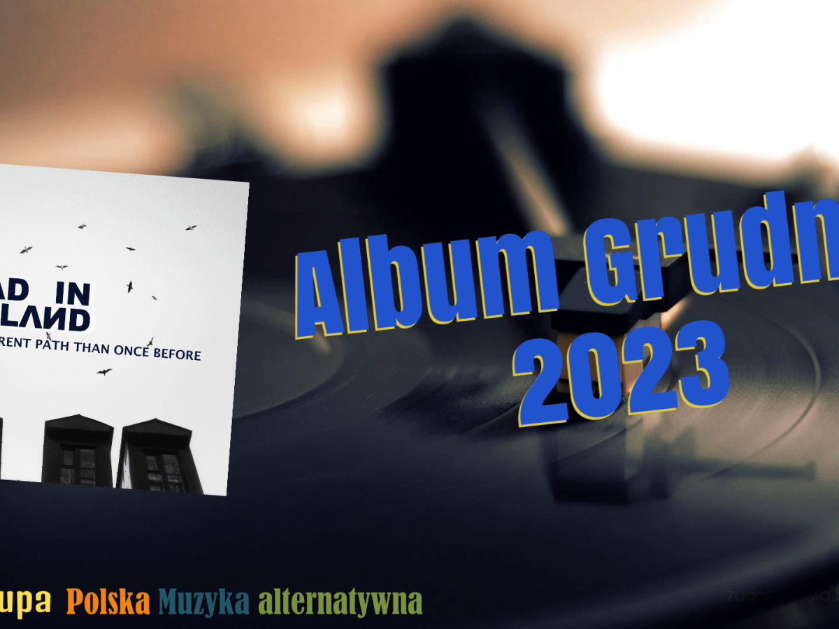 „A different path that once before” zespołu Mad in Poland Albumem Grudnia&nbsp;2023