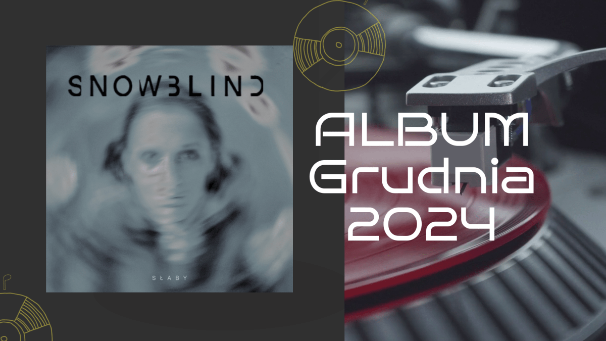 Album „Słaby” zespołu Snowblind albumem grudnia&nbsp;2024